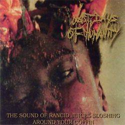 Last Days Of Humanity : The Sound of Rancid Juice Sloshing Around Your Coffin